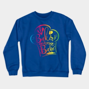 bakers gonna bake 2 Crewneck Sweatshirt